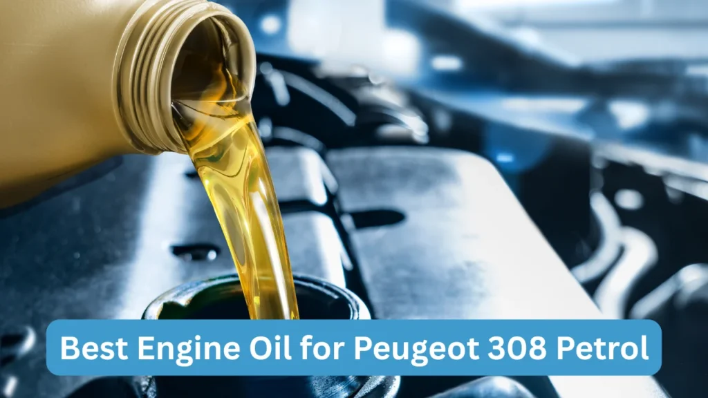 Best Engine Oil for Peugeot 308 Petrol
