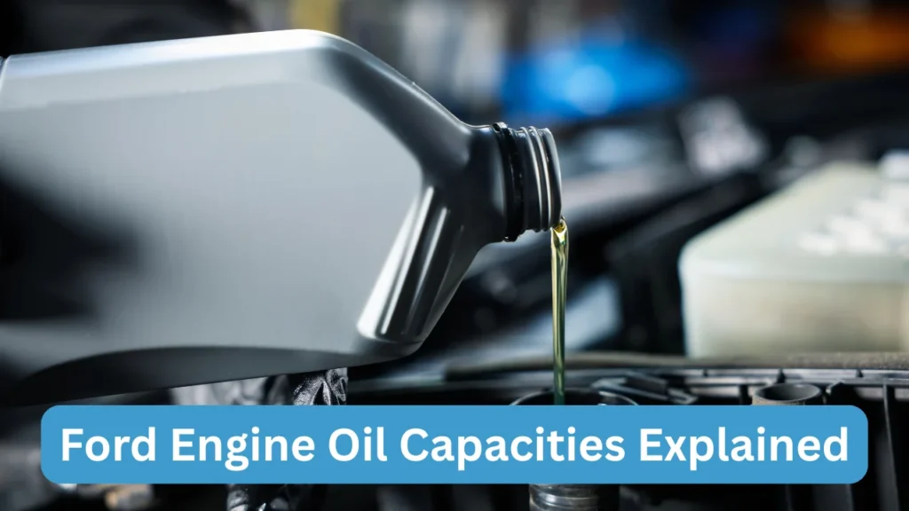 Ford Engine Oil Capacities Explained