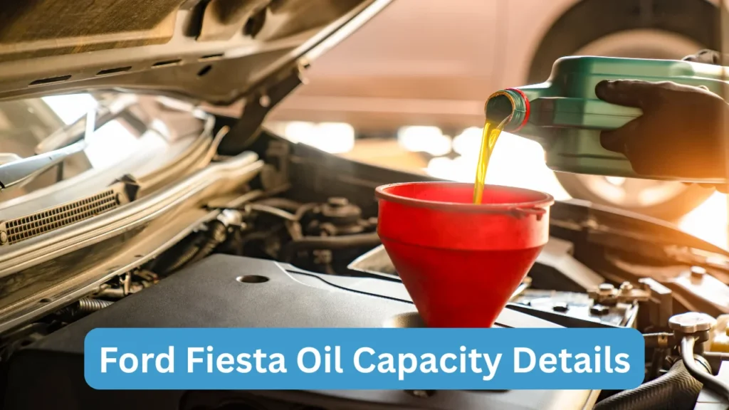 Ford Fiesta Oil Capacity Details
