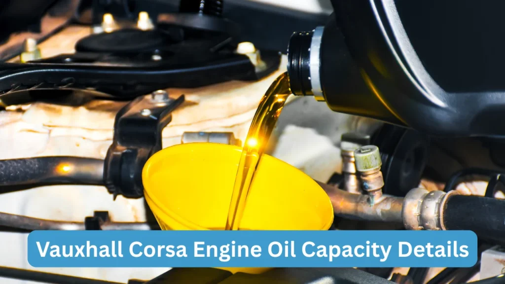 Vauxhall Corsa Engine Oil Capacity Details