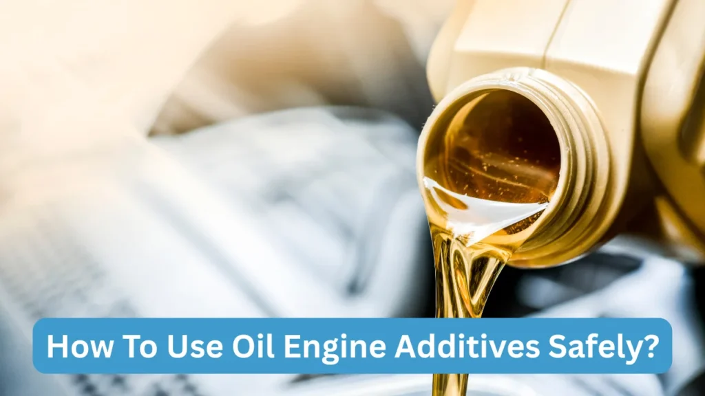 How To Use Oil Engine Additives Safely?